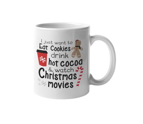 I Just Want To Eat Cookies Drink Hot Cocoa & Watch Christmas Movies Mug, Christmas Coffee Mug, Christmas Gift,11 oz Mug