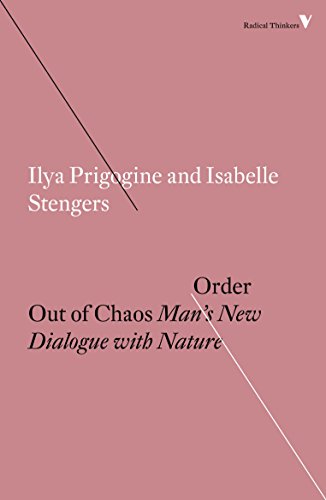 Order Out of Chaos: Man's New Dialogue with Nature (Radical Thinkers)