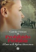 Prohibido prohibir : el amor en la reforma universitaria 9871906234 Book Cover