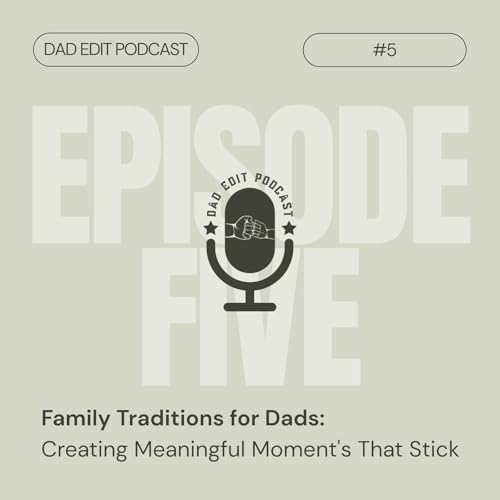 『Episode 5: Family Traditions for Dads – Creating Meaningful Moments That Stick』のカバーアート
