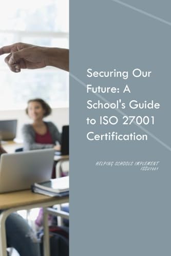 Securing our future: A School's guide to ISO 27001 Certification