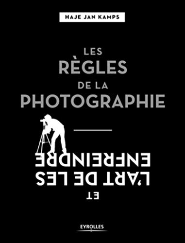 Télécharger Les règles de la photographie et l'art de les enfreindre Francais PDF
