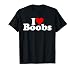 I Love Heart Boobs Boobies T-Shirt