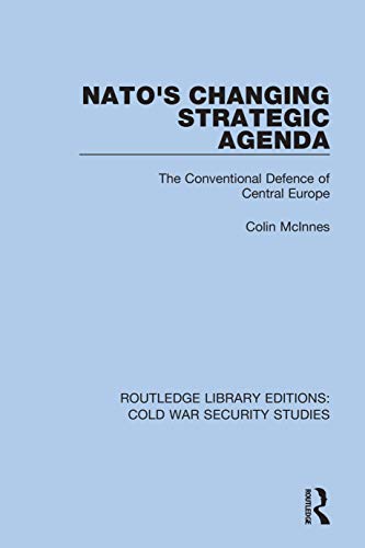 NATO's Changing Strategic Agenda (Routledge Library Editions: Cold War Security Studies)