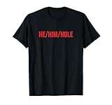 HE / HIM / HOLE Funny Trending Pronouns T-Shirt