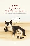 Seed - il gatto che vedeva con il cuore: Il diario ironico e...