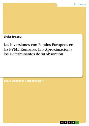 Las Inversiones con Fondos Europeos en las PYME Rumanas. Una Aproximación a los Determinantes de su Absorción (Spanish Edition)