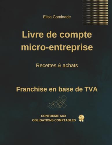 Livre de compte micro-entreprise – Recettes & Achats: Outil conforme pour la gestion comptable des micro-entrepreneurs – activités BIC et BNC