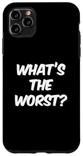 Funny Humor Txt Funny People Funny Question What The Worst �X�}�z�P�[�X iPhone 11 Pro Max �p