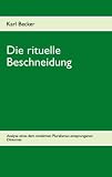 Die rituelle Beschneidung: Analyse eines dem modernen Pluralismus entsprungen Diskurses ...