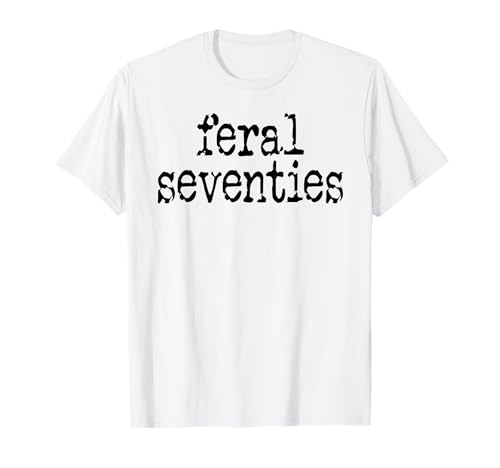 Feral 70s Funny 70th Birthday 70 In My Feral Seventies Era T�V���c
