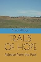 TRAILS OF HOPE: Release from the Past (Desert Series) 1522032770 Book Cover