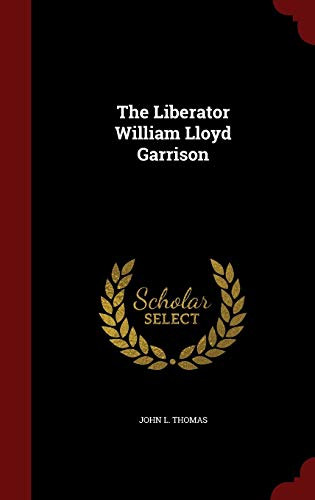 The Liberator William Lloyd Garrison 1297828925 Book Cover