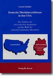 Deutsche Direktinvestitionen in den USA. Der Einfluss der check-the-box-regulations auf die Wahl der steuerlich optimalen Alternative (Betriebswirtschaftliche Steuerlehre in Forschung und Praxis)