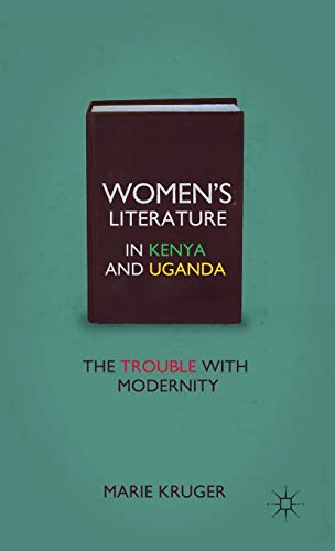 Women’s Literature in Kenya and Uganda: The Trouble with Modernity