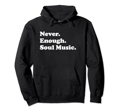 Never Enough Soul Music Musique soul drôle Sweat à Capuche
