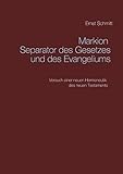 Markion Separator des Gesetzes und des Evangeliums: Versuch einer neuen Hermeneutik des neuen Testaments