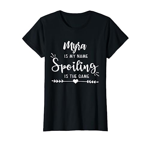 Myra Is My Name Spoiling Is The Game - Nombre personalizado Camiseta