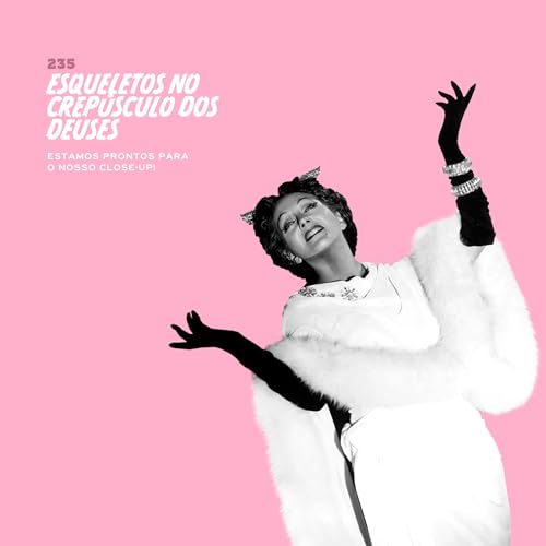 235. Esqueletos no Crep&uacute;sculo dos Deuses (estamos prontos para nosso close-up!)