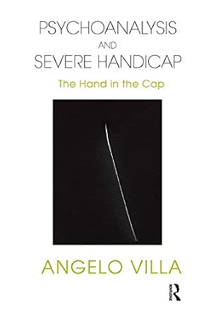 Psychoanalysis and Severe Handicap: The Hand in the Cap book cover