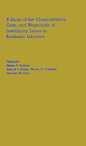 A Study of the Characteristics, Costs, and Magnitude of Interlibrary Loans in Academic Libraries: