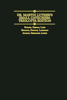 Hardcover Dr. Martin Luther's Small Catechism, Triglotta Edition: In English, German, & Latin Book