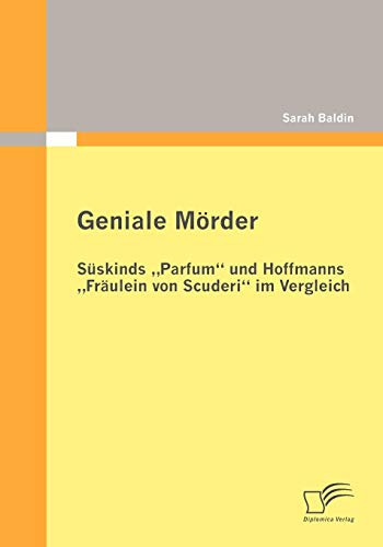 Geniale Mörder: Süskinds "Parfum und Hoffmanns "Fräulein von Scuderi im Vergleich (German Edition)