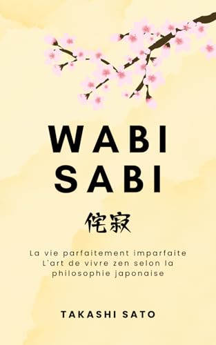 Wabi Sabi: La vie parfaitement imparfaite, l'art de vivre zen...