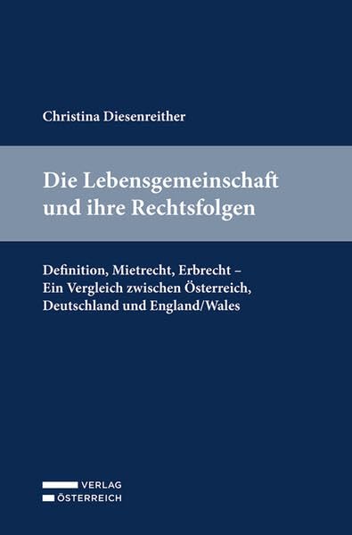 Die Lebensgemeinschaft und ihre Rechtsfolgen: Definition, Mietrecht, Erbrecht - Ein Vergleich zwischen Österreich, Deutschland und England/Wales