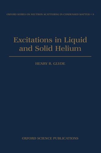 Excitations in Liquid and Solid Helium (Oxford Series on Neutron Scattering in Condensed Matter) by Henry R. Glyde (1995-06-15)