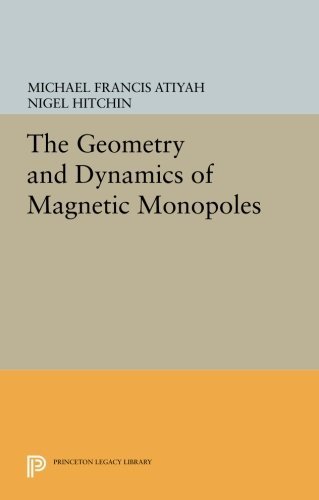 The Geometry and Dynamics of Magnetic Monopoles (Princeton Legacy Library) by Michael Francis Atiyah (2014-07-14)