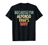Because Im Alfonso Thats Why Shirts
