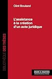  L\'assistance à la création d\'un acte juridique