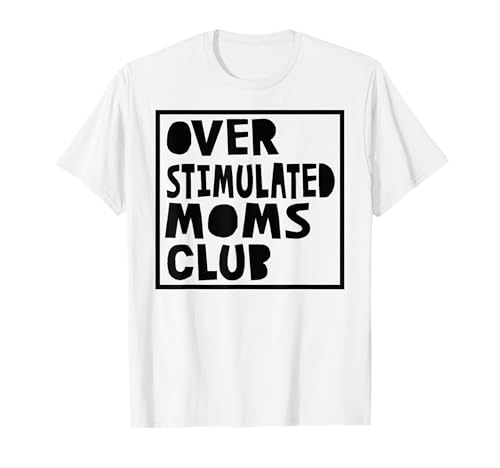 Overstimulated Moms Club - Funny Parenting Mom T-Shirt