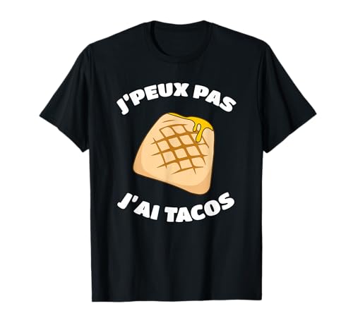 J'Peux Pas J'ai Tacos Humour Cadeau Drôle Tacos Francais T-Shirt