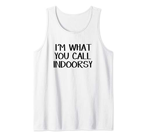I'm what you call indoorsy Tank Top