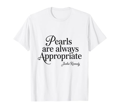 Pearls are Always Appropriate Jackie Kennedy Design T-Shirt