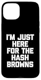 Photo Gallery custodia per iphone 15 plus t-shirt divertente con scritta in inglese "i m just here for the hash browns" (lingua italiana non garantita) Photo Gallery custodia per iphone 15 plus t-shirt divertente con scritta in inglese "i m just here for the hash browns" (lingua italiana non garantita)