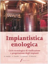 Impiantistica enologica. Ciclo tecnologico di vinificazione e progettazione degli impiant