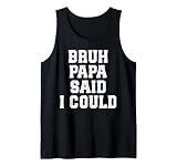 Bruh Papa Said I Could Funny Quote with Confident Vibes Tank Top