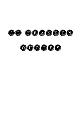 Al Franken: Al Franken, quotes, quotations, famous quotes