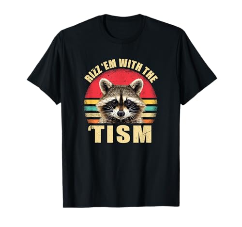 Funny Rizz Em With The Tism Meme Autistic Raton Laveur Autism T-Shirt