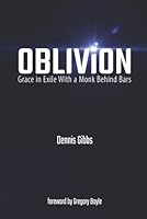 Oblivion: Grace in Exile with a Monk Behind Bars 1737968320 Book Cover
