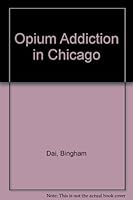 Opium Addiction in Chicago (Patterson Smith reprint series in criminology, law enforcement, and social problems) 0875851266 Book Cover