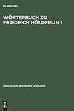 Wörterbuch zu Friedrich Hölderlin I. Teil: Die Gedichte. Auf der Grundlage der Grossen Stuttgarter Ausgabe - Friedrich Hölderlin