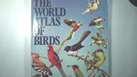 The World Atlas of Birds. 0855330759 Book Cover