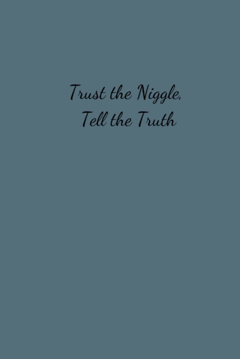 Trust the Niggle Journal: Tell the Truth