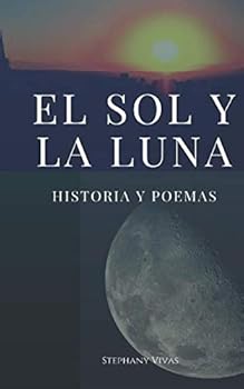 Paperback El Sol y La Luna: Historia y Poemas (Spanish Edition) [Spanish] Book