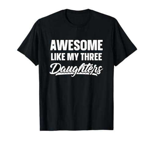 Awesome Like My Three Daughters - Camiseta de regalo para el día del padre Camiseta