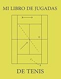  Mi libro de jugadas de tenis 100 páginas: Libro de jugadas de entrenamiento de tenis para la elaboración de jugadas, ejercicios y entrenamientos.